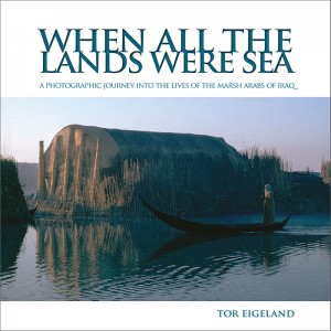 Books - The Marsh Arabs of Iraq - All The Lands Were Sea by Tor Eigeland